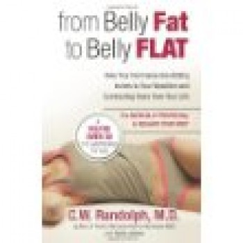 From Belly Fat to Belly Flat: How Your Hormones Are Adding Inches to Your Waist and Subtracting Years from Your Life -- the Medically Proven Way to Reset Your Metabolism and Reshape Your Body by C.W. Randolph M.D., Genie James 